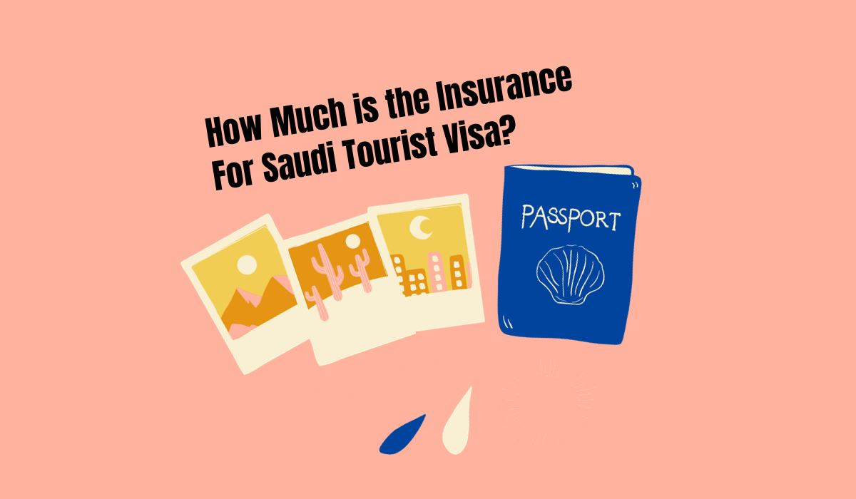 How Much is the Insurance For Saudi Tourist Visa?