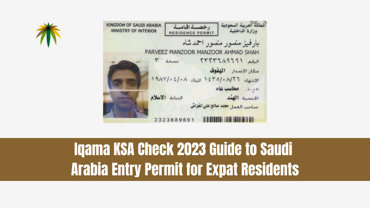 Iqama KSA Check 2023 - Guide to Saudi Arabia Entry Permit for Expat Residents